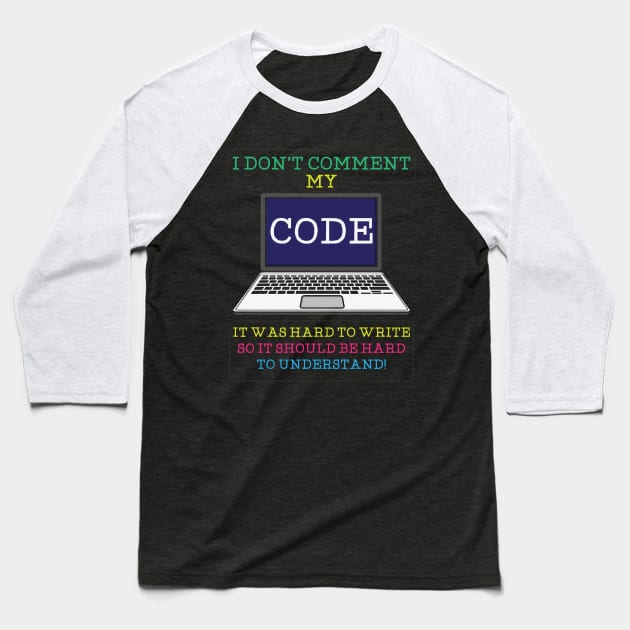 I Don't Comment My Code Baseball T-Shirt by maxdax